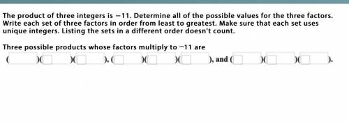 The product of three integers is −11. Determine all of the possible values for the three factors. W