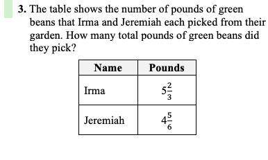 ASAP The table shows the number of pounds of green beans that Irma and Jeremiah each picked from th
