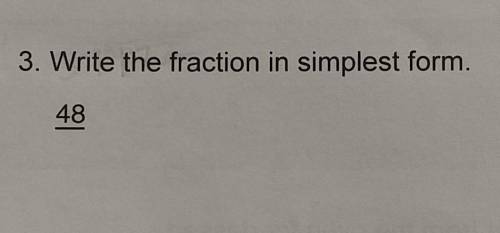 Write the fraction in simplest form. (the question is confusing because there is no more context gi