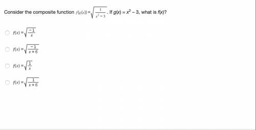 Consider the composite function (g (x) ) = StartRoot StartFraction 1 Over x squared minus 3 EndFrac