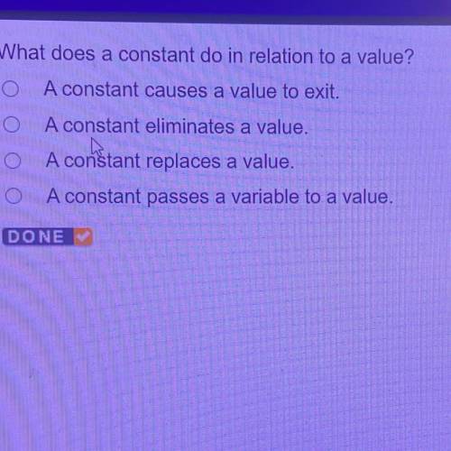 What does a constant do in relation to a value?

O A constant causes a value to exit.
O A constant