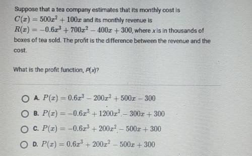 Suppose that a tea company estimates that its monthly cost is C(c) = 500x² + 100x and its monthly r