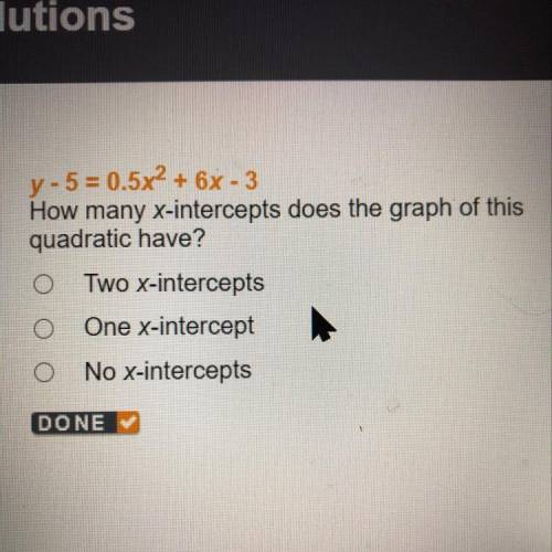 Y - 5 = 0.5x ^ 2 + 6x - 3 How many x-intercepts does the graph of this quadratic have ?