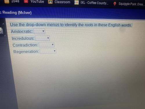 Use the drop-down menus to identify the roots These English word