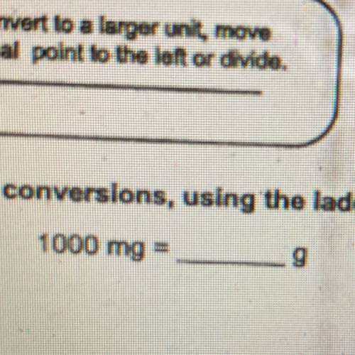 1000 mg = _______g 
Please help This is a conversation unit