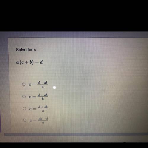 Solve for c . 
A(c+b)=d 
answer choices are in the pic