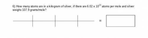 Dimensional analysis: How many atoms are in a kilogram of silver, if there are 6.02 x 10^23 atoms p