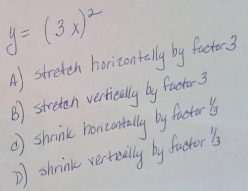 A) stretch horizontally by factor 3 B) Stretch vertical by factor 3 C) Shrink horizontally by facto