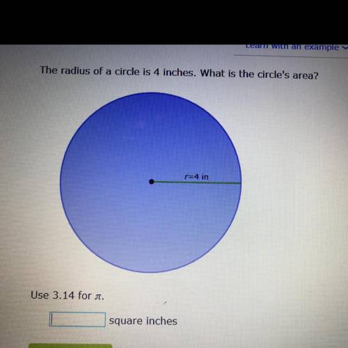 The radius of a circle is 4 inches. What is the circle's area?
p=4 in
Use 3.14 for T.