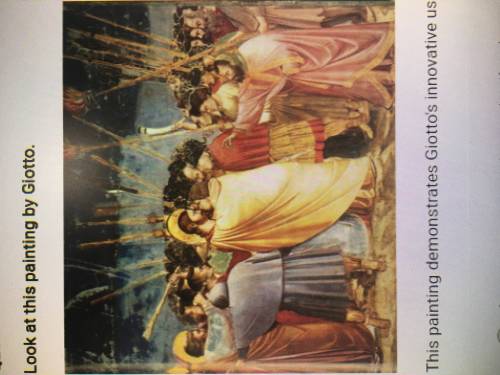 Look at this painting by Giotto. This painting demonstrates Giotto’s innovative use of: A. a linear