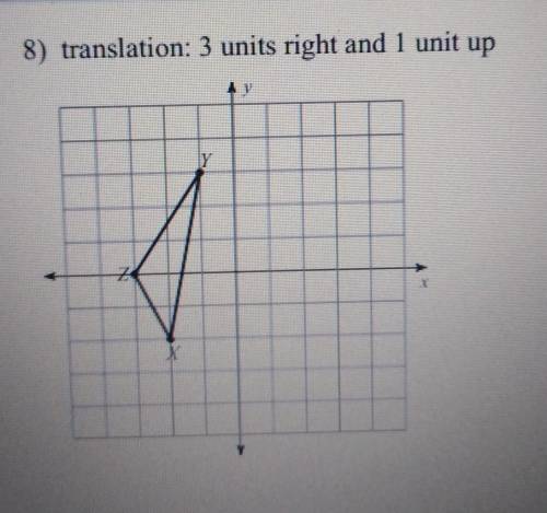 Look at image and show work 8) translation: 3 units right and 1 unit up Y, X, Z