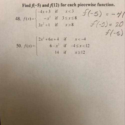 Find f(-5) and f(12) for each piecewise function f(x){-4x+3 if x<3

{-x^3 If 3<_x<_8
{3x^