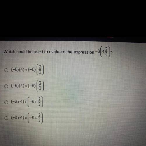 Which could be used to evaluate the expression -6 (4 2/3) ?