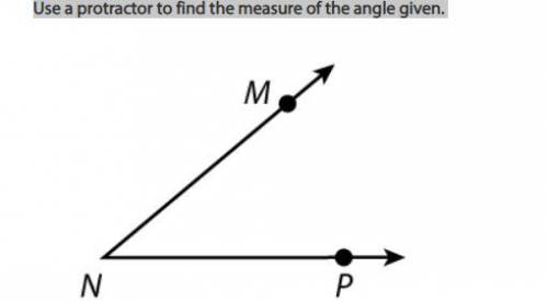 Use a protractor to find the measure of the angle given. The angle given is °.
