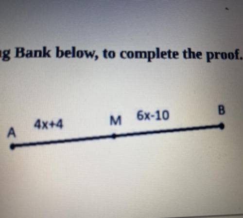 1. Given: AB = 64; M lies on the line AB

AM = 4x + 4 BM= 6x-10 
Prove: M is a midpoint. 
Statemen