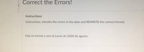 Instructions: Identify the errors in the date and rewrite the correct format. Hoy es treinta y uno