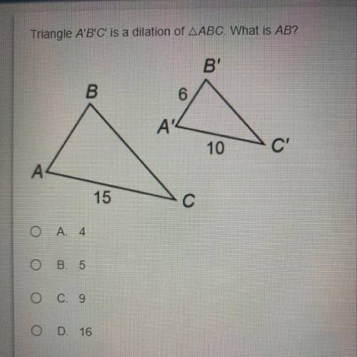 Triangle A’ B’C’ is a dilation of ABC... What is AB?