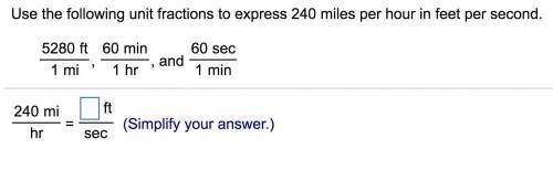 Use the following unit fractions to express 240 miles per hour in feet per second.