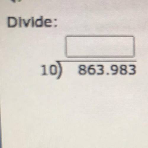Divide:
10 divided by 863.983 equals _______.