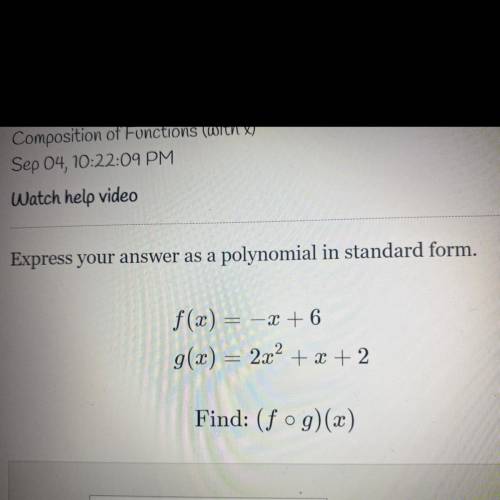 Express your answer as a polynomial in standard form.

f(x) = -2 +6
g(x) = 2x2 + x + 2
Find: (fog)