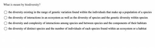 WHAT IS MEANT BY BIODIVERSITY?! whichever the right answer is, please explain why thanks :)