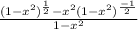 \frac{(1-x^{2})^{\frac{1}{2}} -x^{2} (1-x^{2} )^{\frac{-1}{2} } }{1-x^{2} }