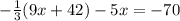 -  \frac{1}{3} (9x + 42) - 5x =  - 70