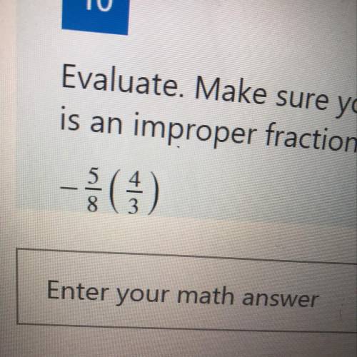Evaluate. Make sure your answer is in simplest form. If the result

is an improper fraction, do no