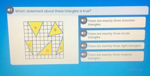 ) which statement about these triangles is true?

») There are exactly three isosceles
triangles.