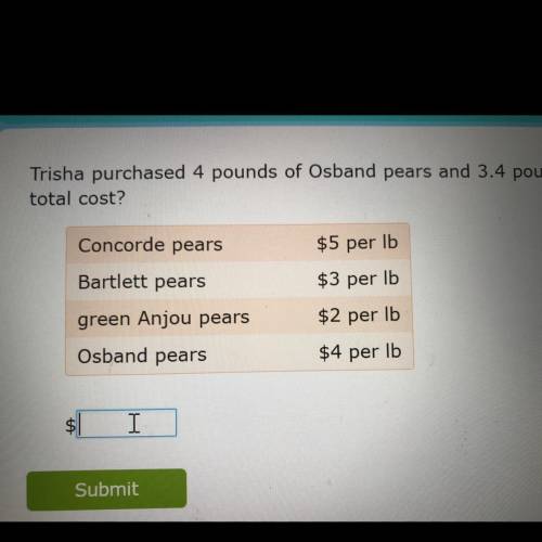 Trisha purchased 4 pounds of osband pears and 3.4 pounds of bartlett pears. what was the total cost