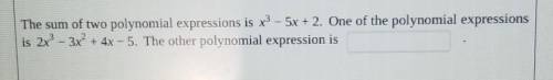 The sum of two polynomial expressions is x3 – 5x + 2. One of the polynomial expressions 2x^3-3x^2 +