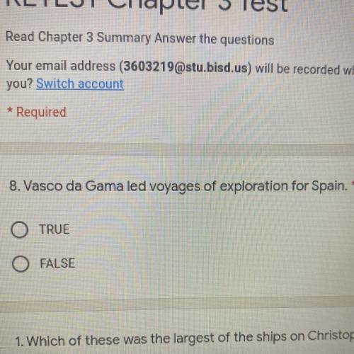 8. Vasco da Gama led voyages of exploration for Spain. *
TRUE
FALSE