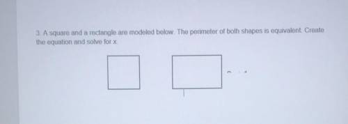 I NEED HELP ASAP

A square and a rectangle are modeled below. The perimeter of both shapes is equi
