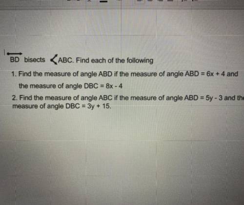 URGENT PLS HELP

BD bisects ABC. Find each of the following
1. Find the measure of angle ABD if th