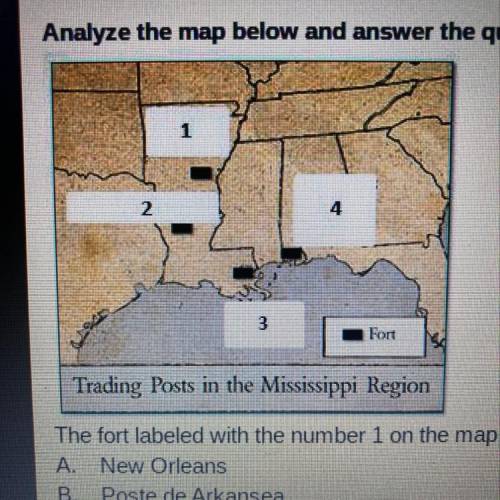 The fort labeled with the number 1 on the map above is

A. New Orleans
B. Poste de Arkansea
C. For