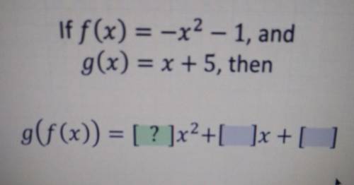 If f(x)= -x^2 - 1, and g(x)=x + 5, then g(f(x))=___x^2+___x+___