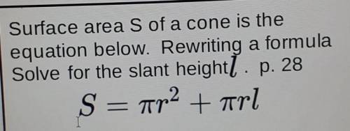 Surface area S of a cone is the equation below. Rewriting a formula Solve for the slant height L .