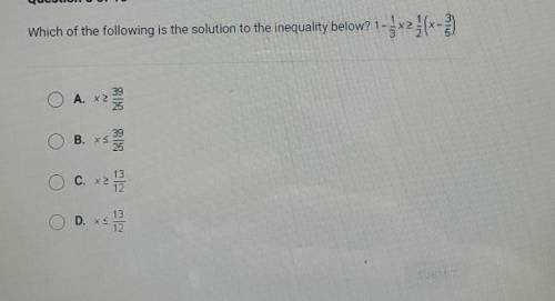 Which of the following is the solution to the inequality below? 1- W? 1-5*2(x-) 39 A. x2 25 B. S 81