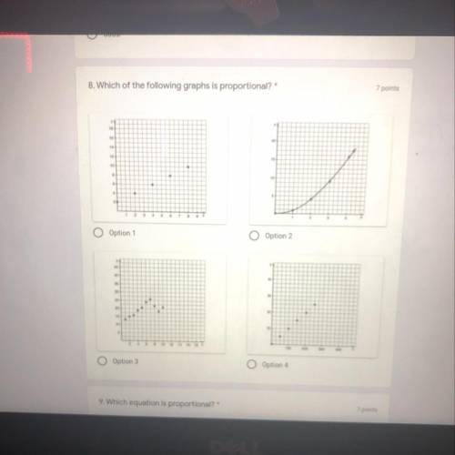 8. Which of the following graphs is proportional?

7 points
Option
Option 2
1
Option 3
Option 4