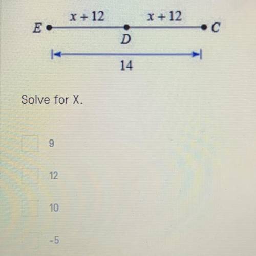Solve for X.
A. 9
B. 12 
C. 10
D. -5