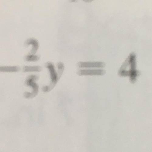 -2/5y =4
photo show above. please explain answer aswell.