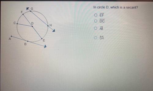 In circle D, which is a secant? 
A. EF
B. DC
C. AB
D. GH