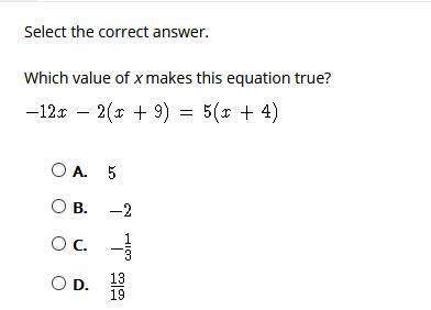Select the correct answer. Which value of x makes this equation true?