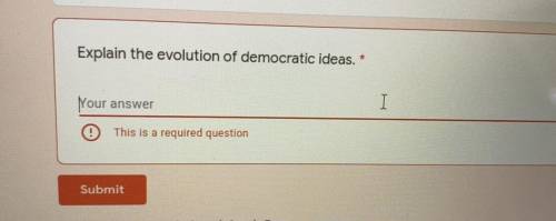 Explain the evolution of democratic ideas.
Your answer