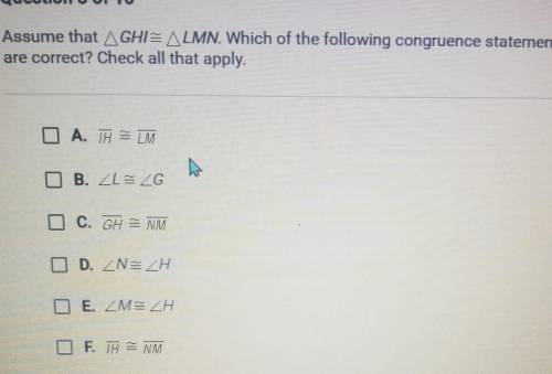 Assume that GHI=LMN. Which of the following congruence statements are correct? Check all that apply