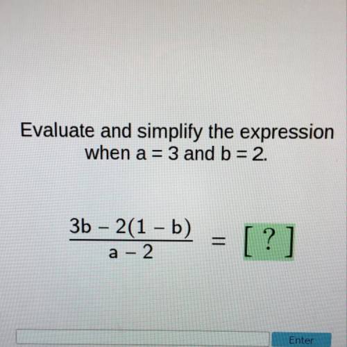 Evaluate and simplify the expression
when a = 3 and b = 2.