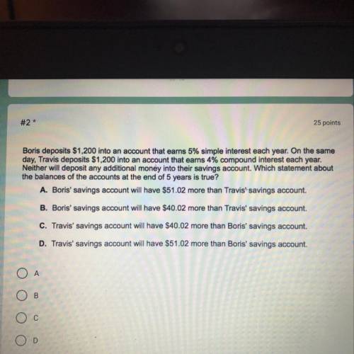 Boris deposits $1,200 into an account that earns 5% simple interest each year. On the same

day, T