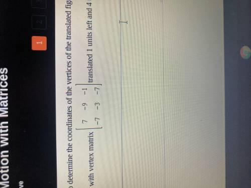 Use matrices to determine the coordinates of the vertices of the translated figure. Triangle DEF wi