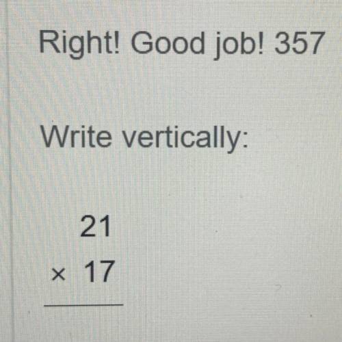 Write vertically: 21 x 17 =