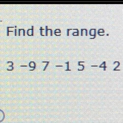 Find the range
3 -9 7 -1 5 -4 2 
a) 8
b) 16
c) 2
d) -1